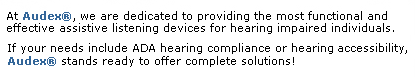 At Audex, we are dedicated to providing the most functional and effective assistive listening devices for hearing impaired individuals.  If your needs  include hearing accessiblity, Audex stands ready to offer complete solutions!